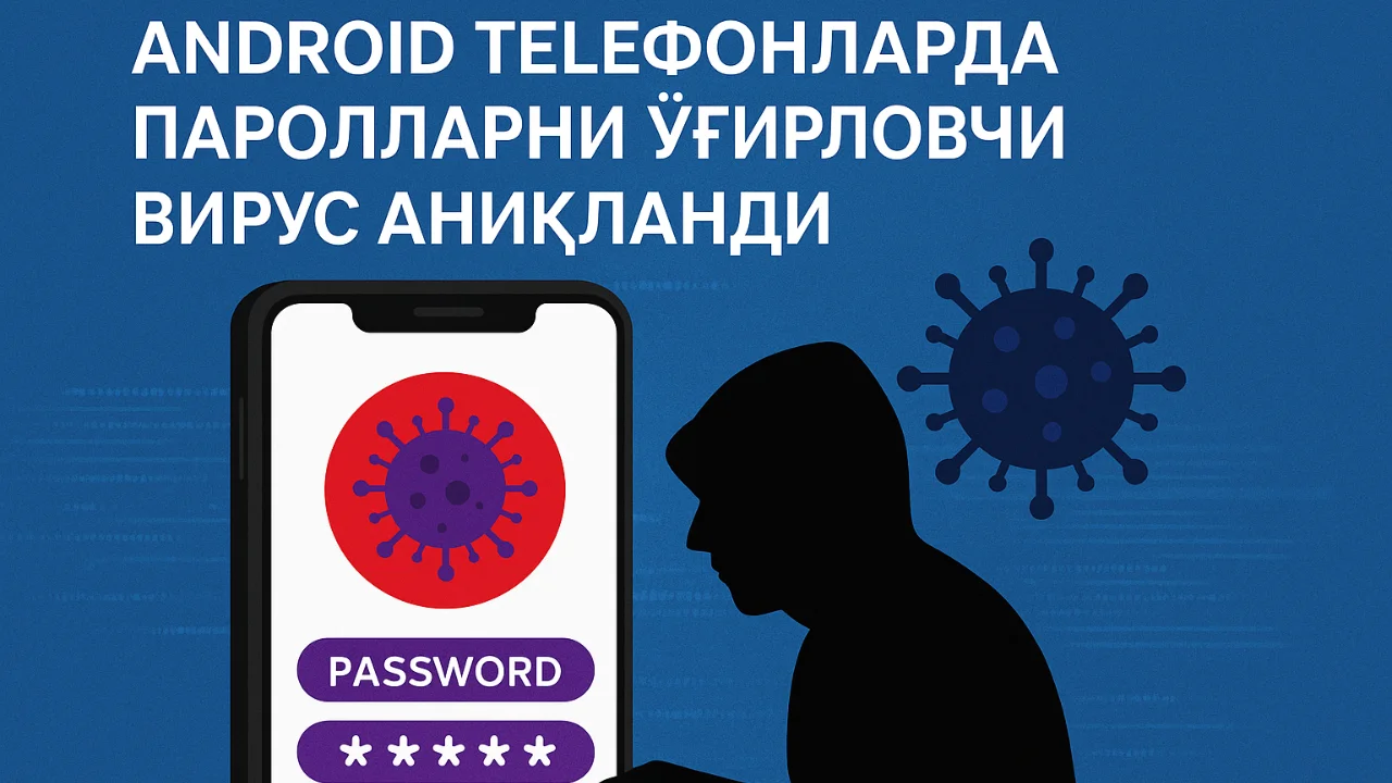 Android telefonlarda parollarni o‘g‘irlovchi virus aniqlandi